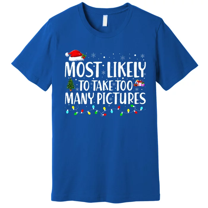 Most Likely To Take Too Many Pictures Funny Christmas Premium T-Shirt