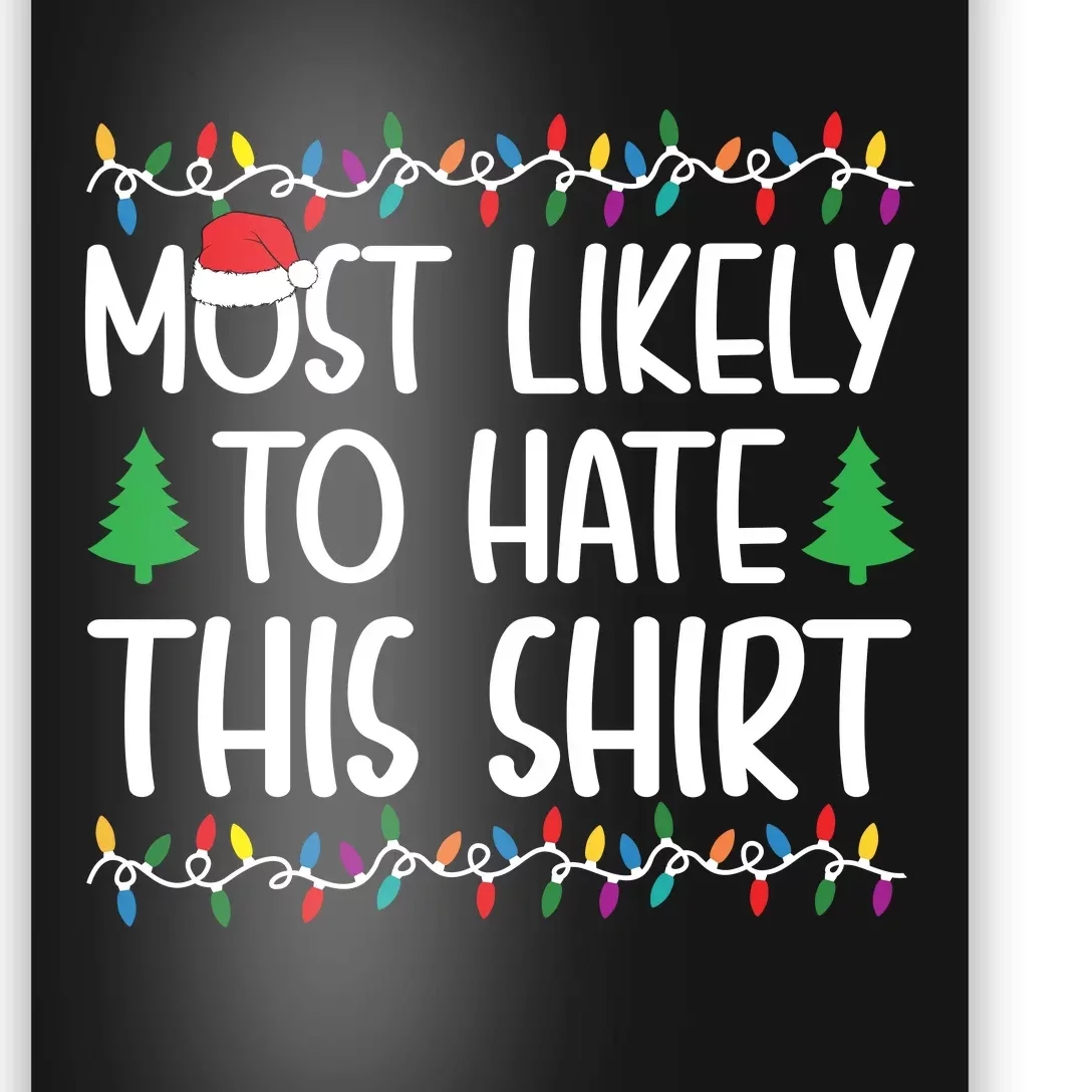 Most Likely To Hate This Shirt Christmas Shirts For Family Poster