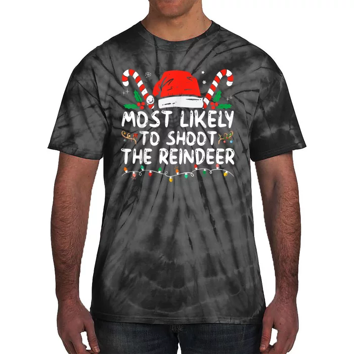 Most Likely To Shoot The Reindeer Family Christmas Holiday Tie-Dye T-Shirt