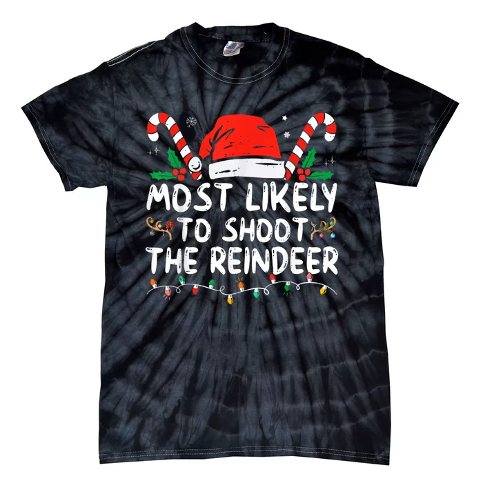 Most Likely To Shoot The Reindeer Family Christmas Holiday Tie-Dye T-Shirt