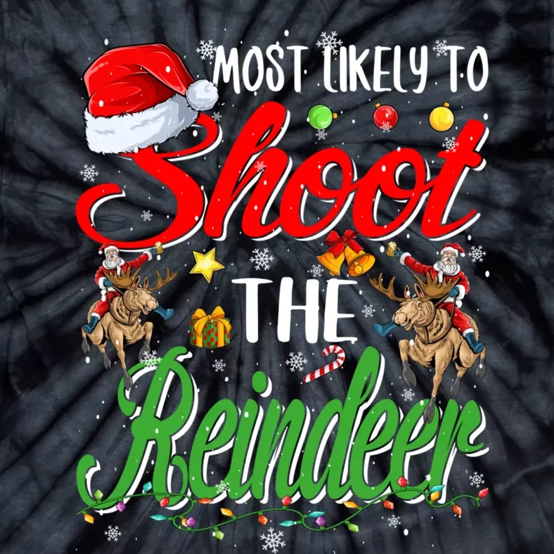 Most Likely To Shoot The Reindeer Family Christmas Holiday Tie-Dye T-Shirt