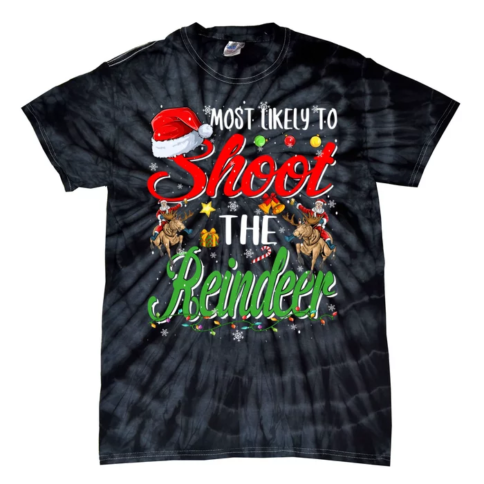 Most Likely To Shoot The Reindeer Family Christmas Holiday Tie-Dye T-Shirt