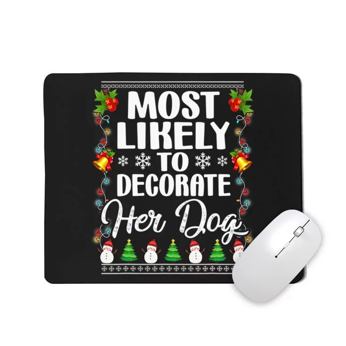 Most Likely To Decorate Her Dog Matching Family Christmas Mousepad