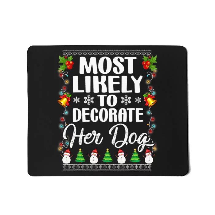 Most Likely To Decorate Her Dog Matching Family Christmas Mousepad