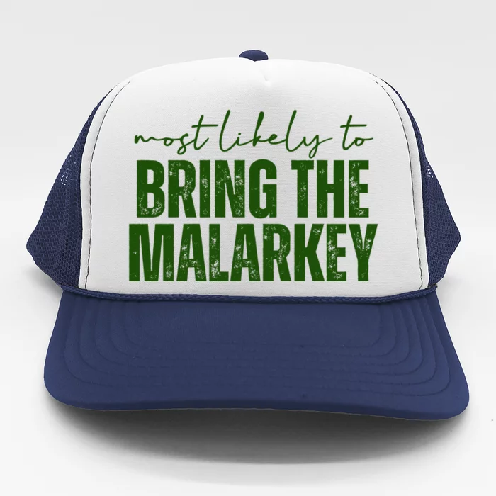 Most Likely To Bring The Malarkey St Patricks Trucker Hat