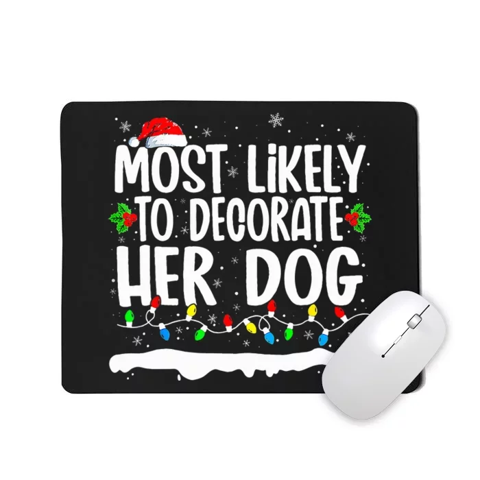 Most Likely To Decorate Her Dog Family Matching Mousepad