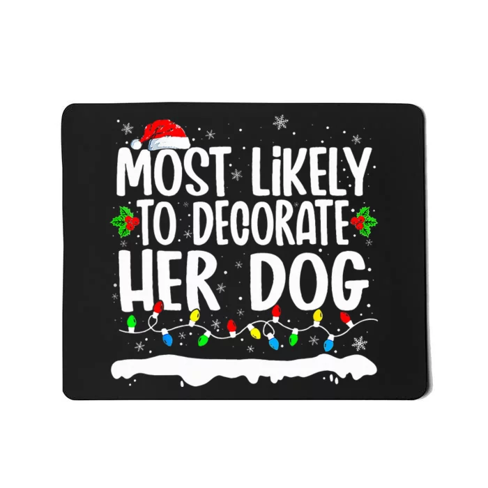 Most Likely To Decorate Her Dog Family Matching Mousepad