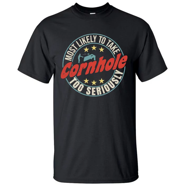 Most Likely To Take Cornhole Too Seriously Sack Toss Circle Tall T-Shirt