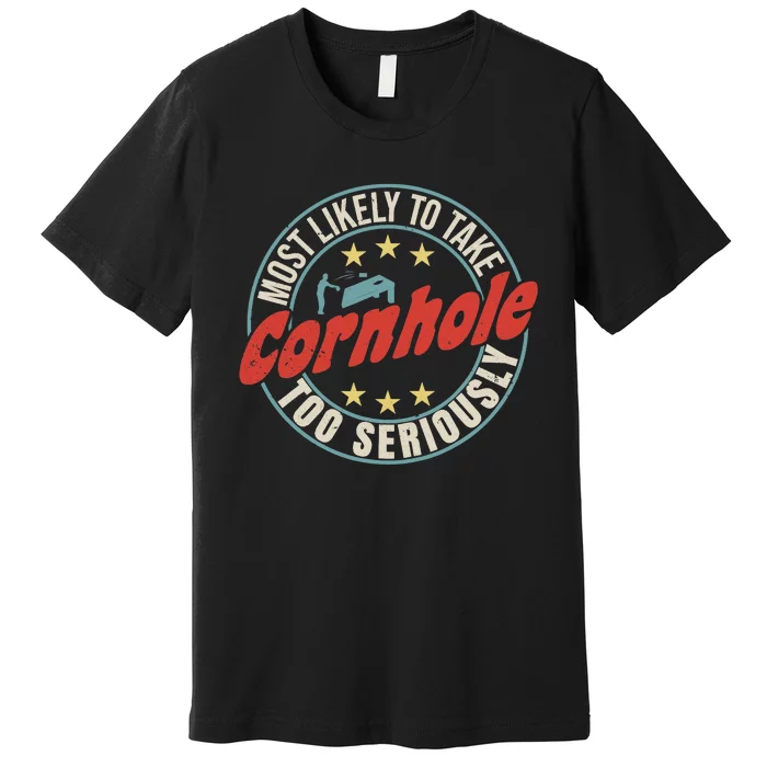 Most Likely To Take Cornhole Too Seriously Sack Toss Circle Premium T-Shirt