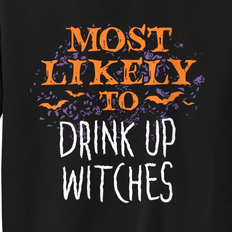 Most Likely To Halloween Drink Up Witches Matching Tall Sweatshirt