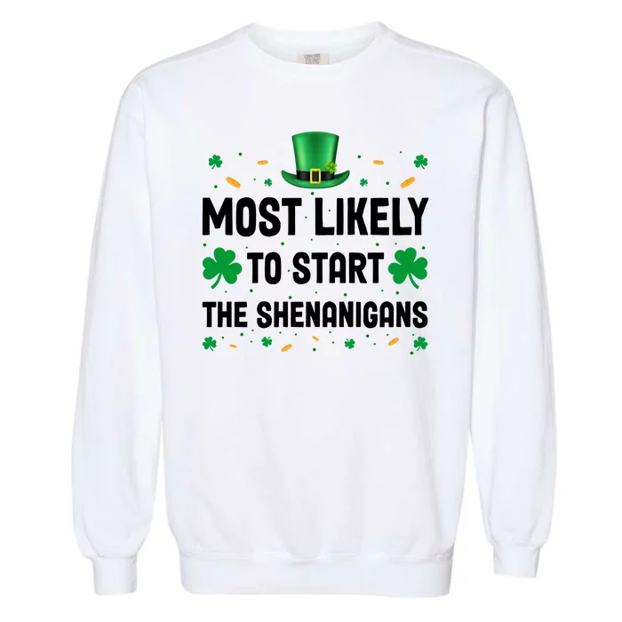 Most Likely To Start The Shenanigans Funny St Patricks Day Garment-Dyed Sweatshirt