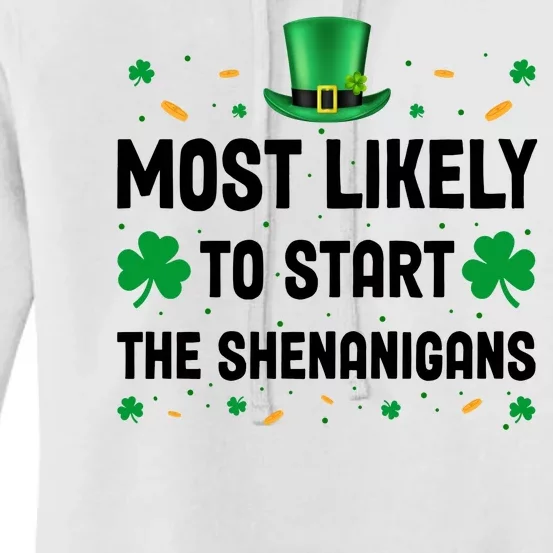 Most Likely To Start The Shenanigans Funny St Patricks Day Women's Pullover Hoodie