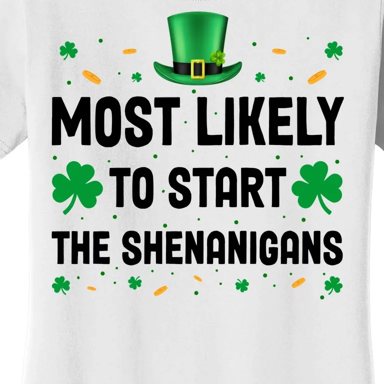 Most Likely To Start The Shenanigans Funny St Patricks Day Women's T-Shirt