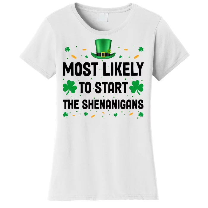 Most Likely To Start The Shenanigans Funny St Patricks Day Women's T-Shirt