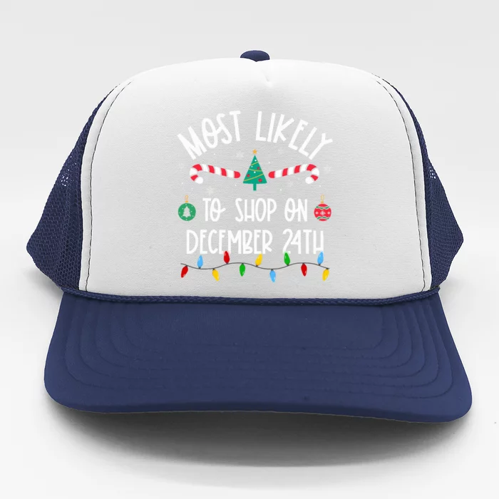 Most Likely To Shop On December 24th Christmas Family Trucker Hat