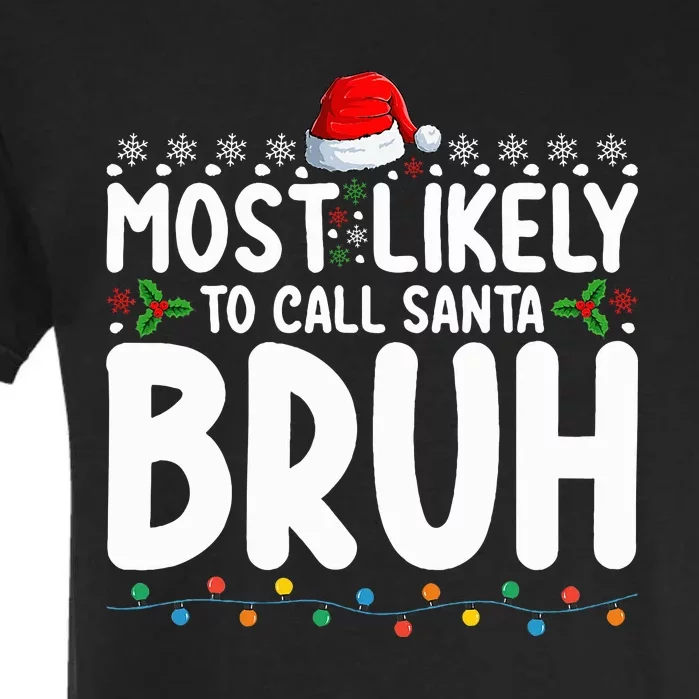 Most Likely To Call Santa Bruh Christmas Matching Family Garment-Dyed Heavyweight T-Shirt