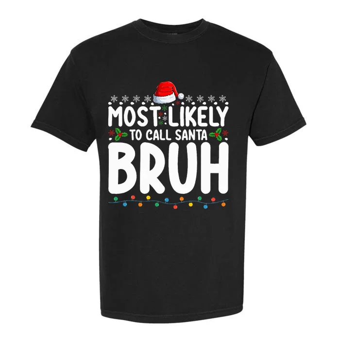 Most Likely To Call Santa Bruh Christmas Matching Family Garment-Dyed Heavyweight T-Shirt