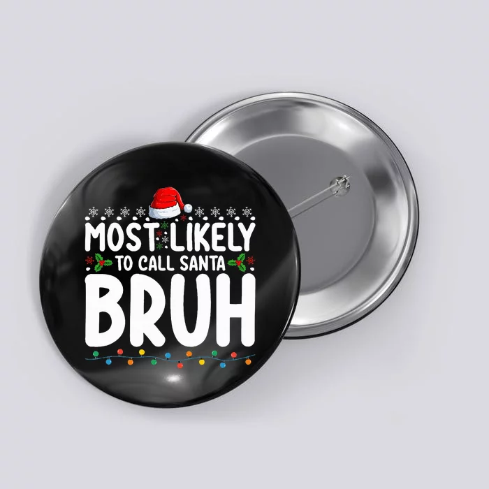 Most Likely To Call Santa Bruh Christmas Matching Family Button