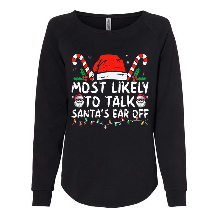 Most Likely To Talk SantaS Ear Off Family Christmas Pajamas Womens California Wash Sweatshirt