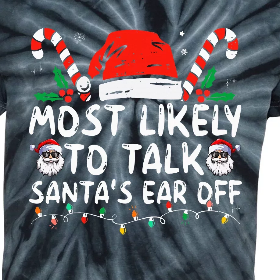 Most Likely To Talk SantaS Ear Off Family Christmas Pajamas Kids Tie-Dye T-Shirt