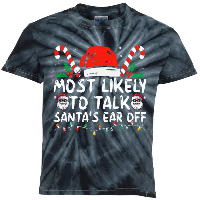 Most Likely To Talk SantaS Ear Off Family Christmas Pajamas Kids Tie-Dye T-Shirt