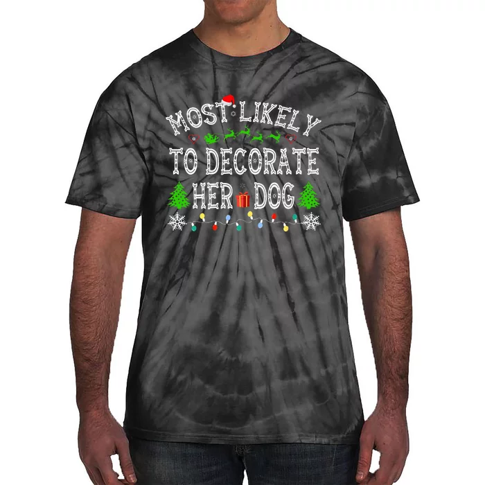 Most Likely To Decorate Her Dog Family Christmas Tie-Dye T-Shirt