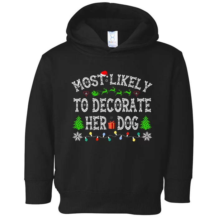 Most Likely To Decorate Her Dog Family Christmas Toddler Hoodie