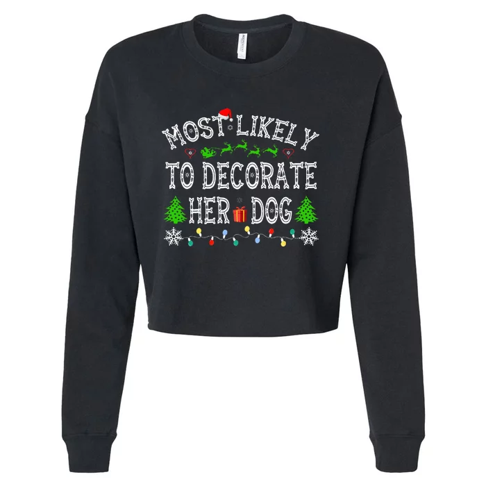 Most Likely To Decorate Her Dog Family Christmas Cropped Pullover Crew