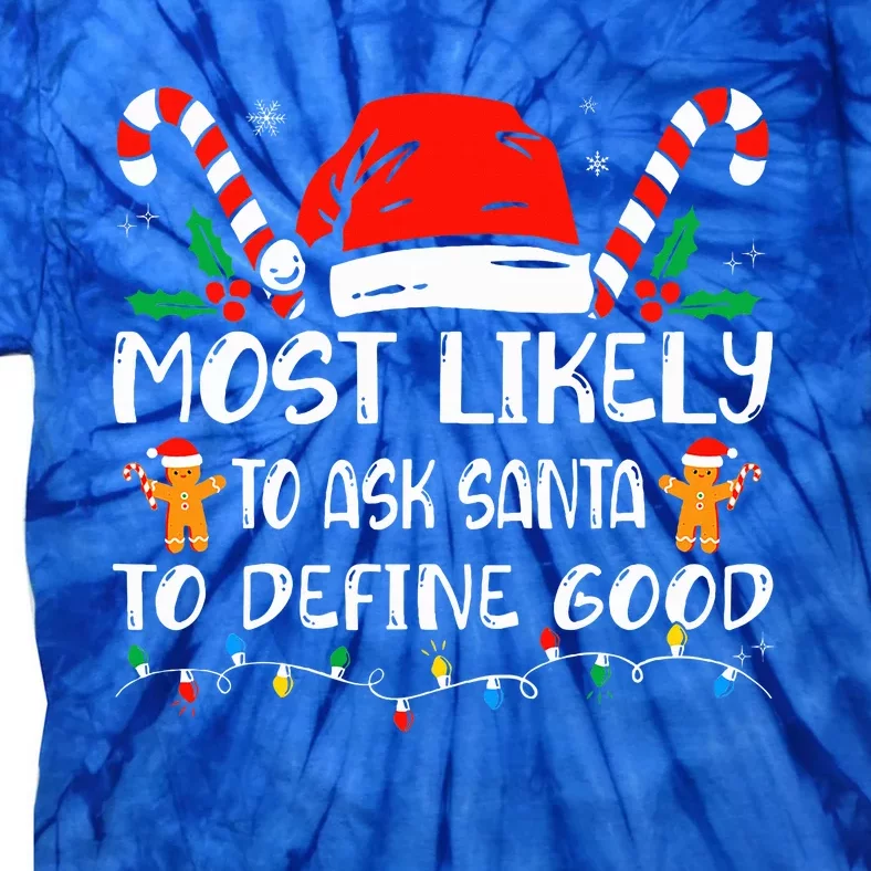 Most Likely To Ask Santa To Define Good Christmas Matching Tie-Dye T-Shirt