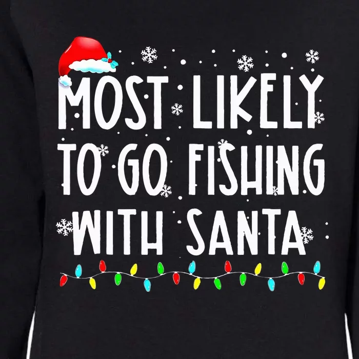 Most Likely To Go Fishing With Santa Fishing Lover Christmas Womens California Wash Sweatshirt