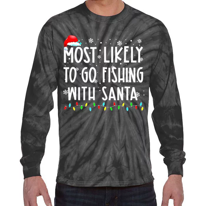 Most Likely To Go Fishing With Santa Fishing Lover Christmas Tie-Dye Long Sleeve Shirt