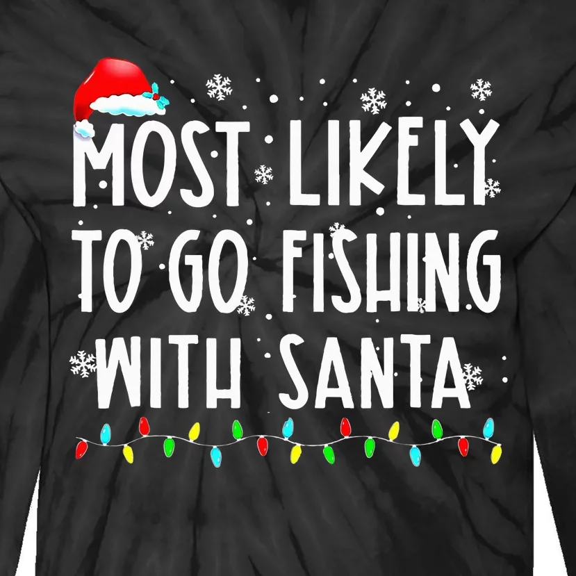 Most Likely To Go Fishing With Santa Fishing Lover Christmas Tie-Dye Long Sleeve Shirt