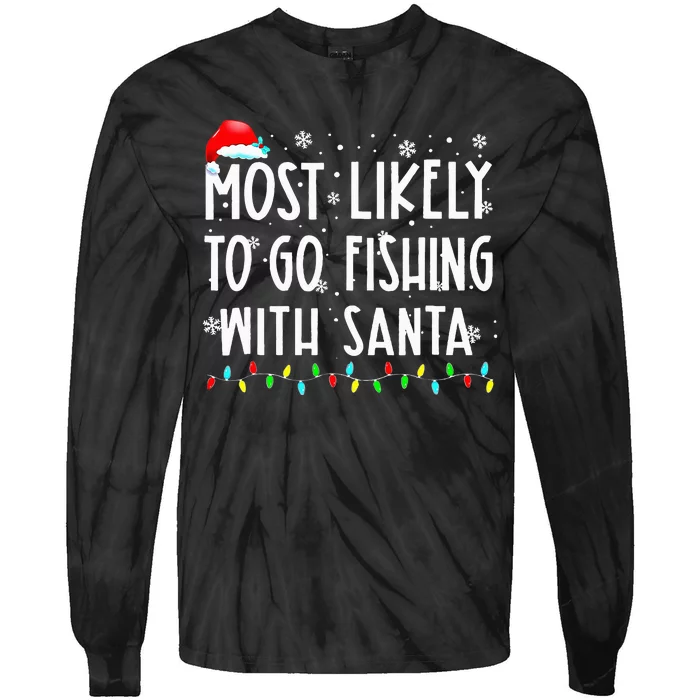 Most Likely To Go Fishing With Santa Fishing Lover Christmas Tie-Dye Long Sleeve Shirt