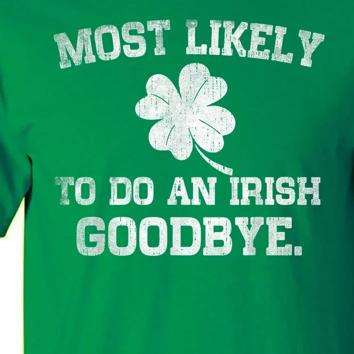 Most Likely To Do An Irish Goodbye Funny St PatrickS Day Tall T-Shirt