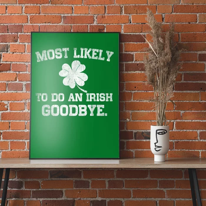 Most Likely To Do An Irish Goodbye Funny St PatrickS Day Poster