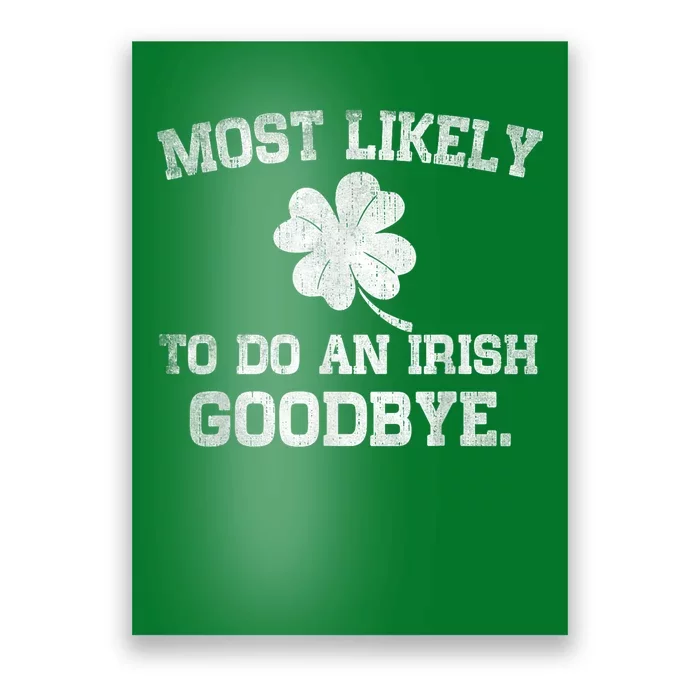 Most Likely To Do An Irish Goodbye Funny St PatrickS Day Poster