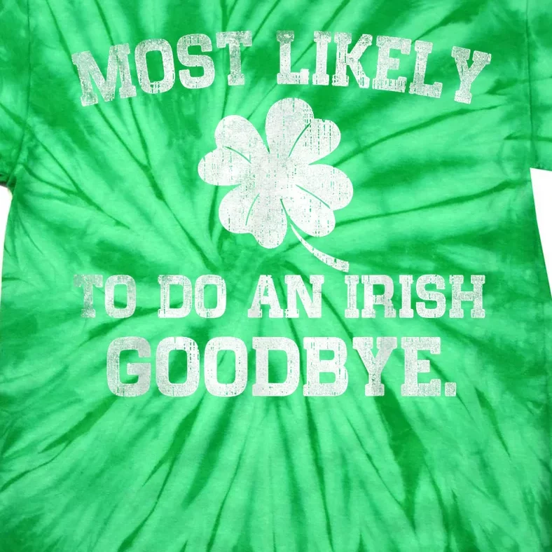 Most Likely To Do An Irish Goodbye Funny St PatrickS Day Tie-Dye T-Shirt