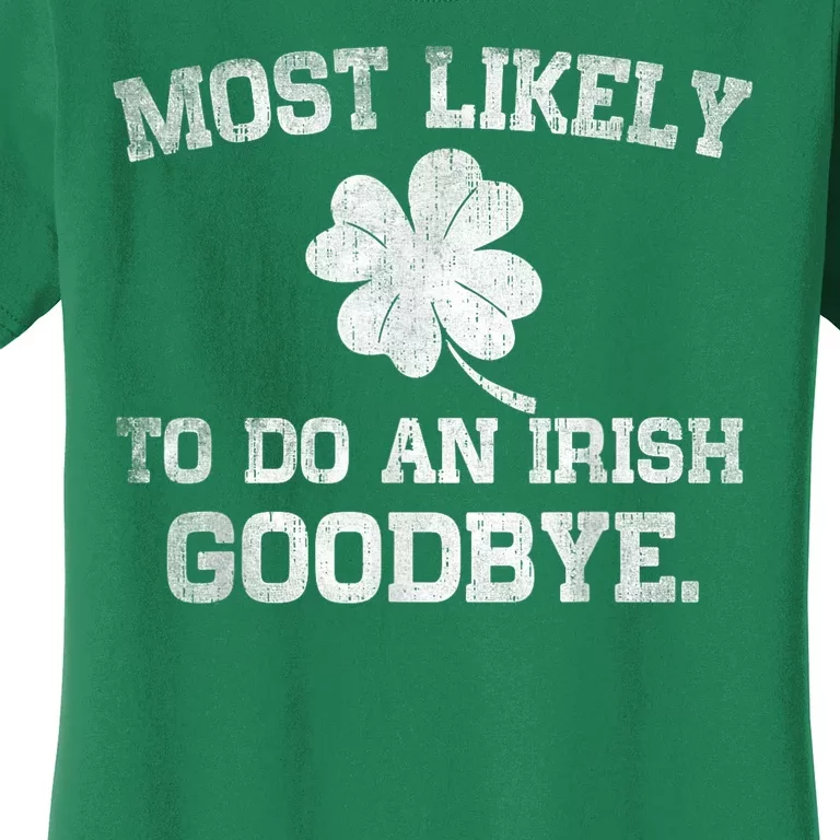 Most Likely To Do An Irish Goodbye Funny St PatrickS Day Women's T-Shirt