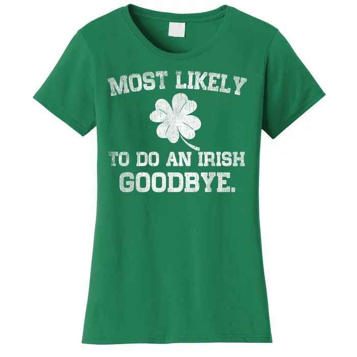 Most Likely To Do An Irish Goodbye Funny St PatrickS Day Women's T-Shirt