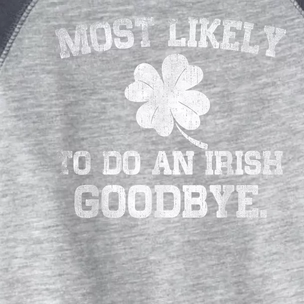 Most Likely To Do An Irish Goodbye Funny St PatrickS Day Toddler Fine Jersey T-Shirt