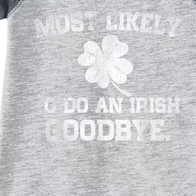 Most Likely To Do An Irish Goodbye Funny St PatrickS Day Infant Baby Jersey Bodysuit