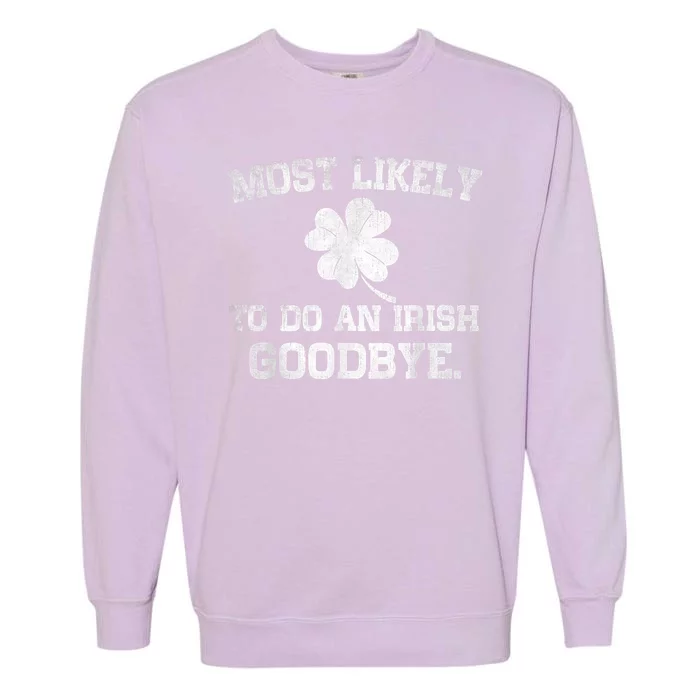 Most Likely To Do An Irish Goodbye Funny St PatrickS Day Garment-Dyed Sweatshirt