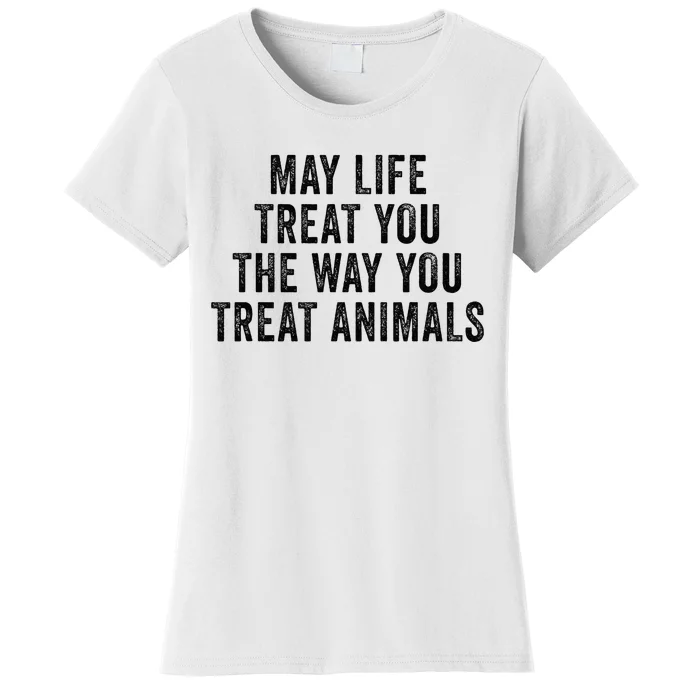 May Life Treat You The Way You Treat Animals Retro Vintage Women's T-Shirt