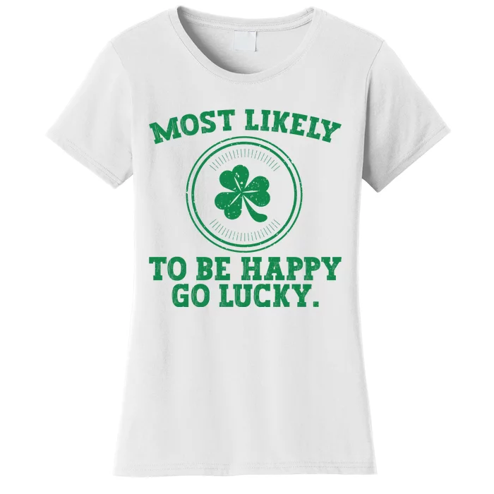 Most Likely To Be Happy Go Lucky Funny St Patricks Day Women's T-Shirt