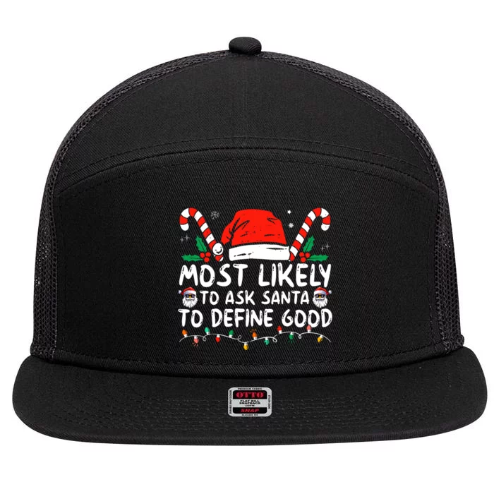 Most Likely To Ask Santa To Define Good Funny Christmas 7 Panel Mesh Trucker Snapback Hat