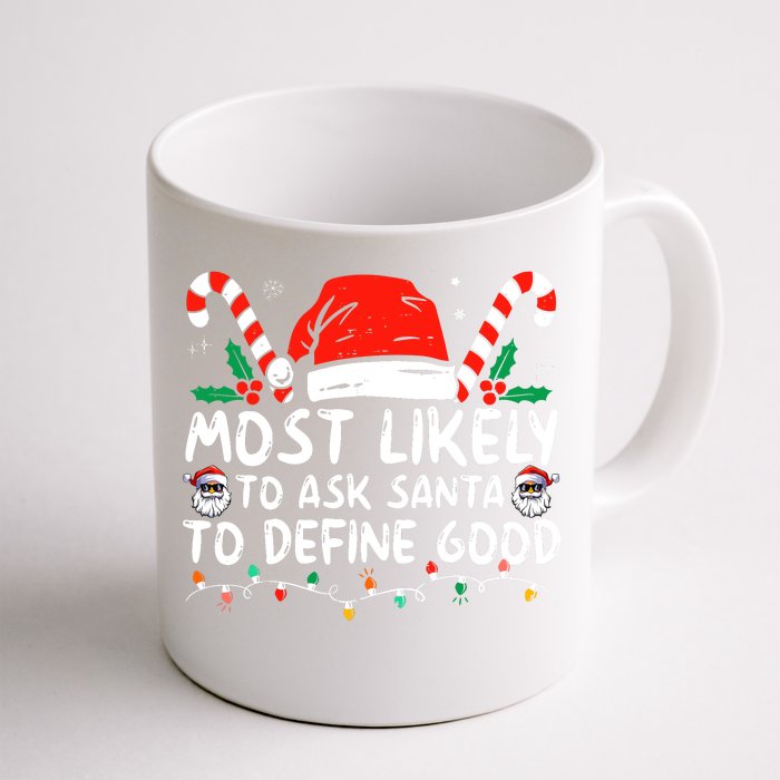 Most Likely To Ask Santa To Define Good Funny Christmas Front & Back Coffee Mug