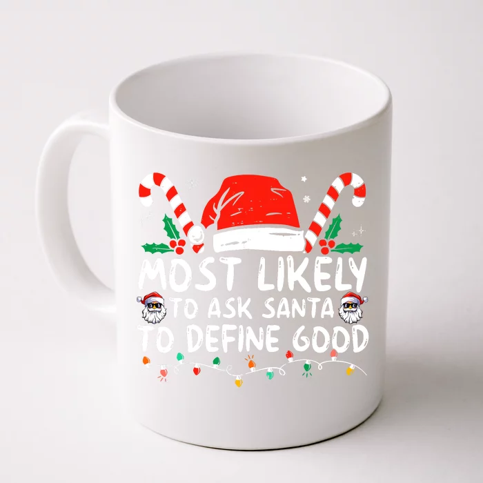 Most Likely To Ask Santa To Define Good Funny Christmas Front & Back Coffee Mug