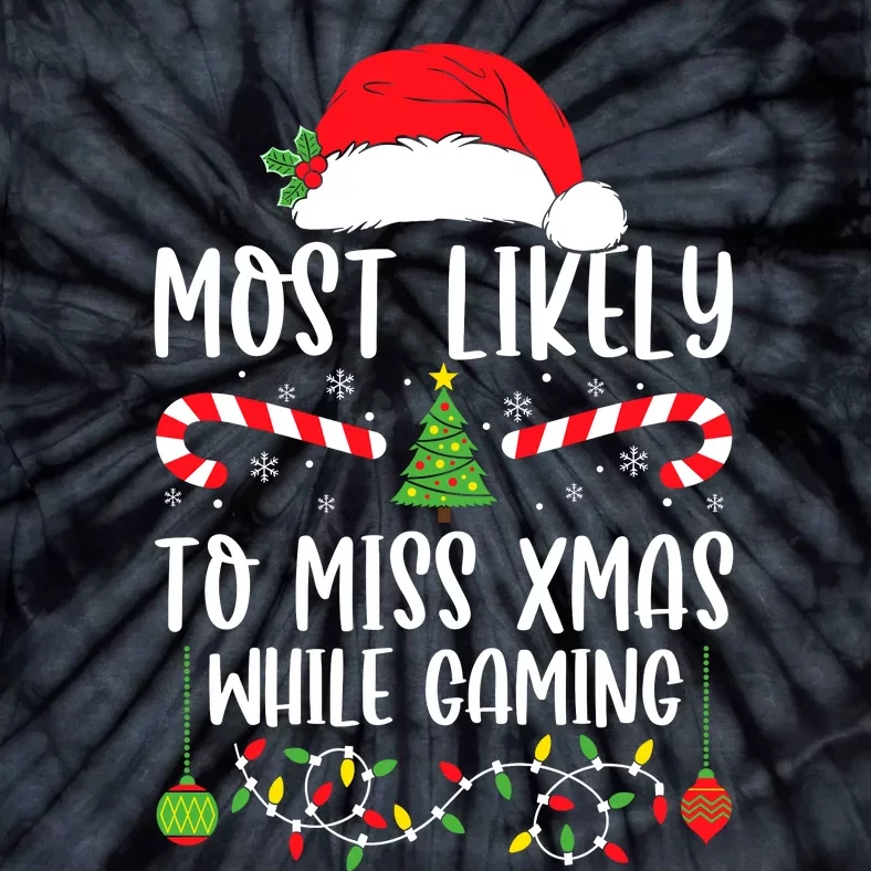 Most Likely To Miss Xmas While Gaming Christmas Matching Tie-Dye T-Shirt