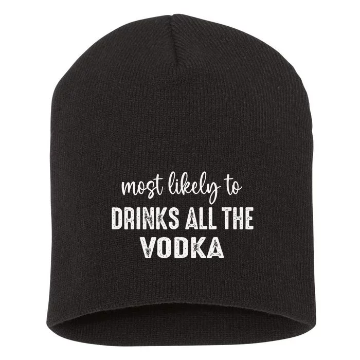 Most Likely To Drinks All The Vodka Family Holiday Xmas Short Acrylic Beanie