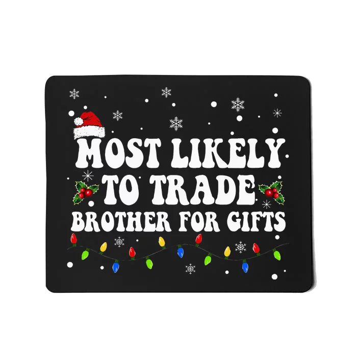 Most Likely To Trade Brother For Gifts Family Christmas Mousepad